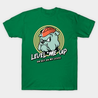 Level Me Up or Get on My Level (cartoon bulldog) T-Shirt